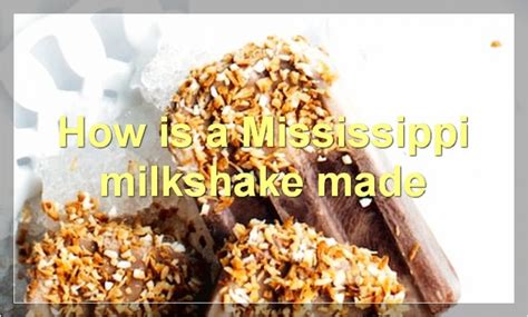 what is mississippi milkshake|Everything You Need To Know About Mississippi Milkshakes